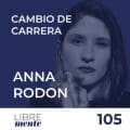 105 - Anna Rodon, cambiar de carrera y emprender
