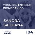 104 -Yoga con enfoque biomecánico, Sandra Sadhana